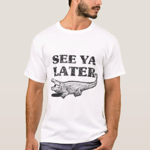 See Ya Later Alligator Animal Pun Crocodile T-Shirt