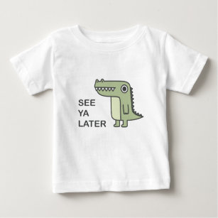 See Ya Later Alligator Baby T-Shirt