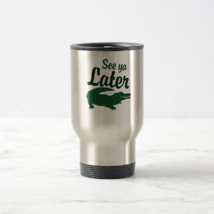 See ya later alligator travel mug