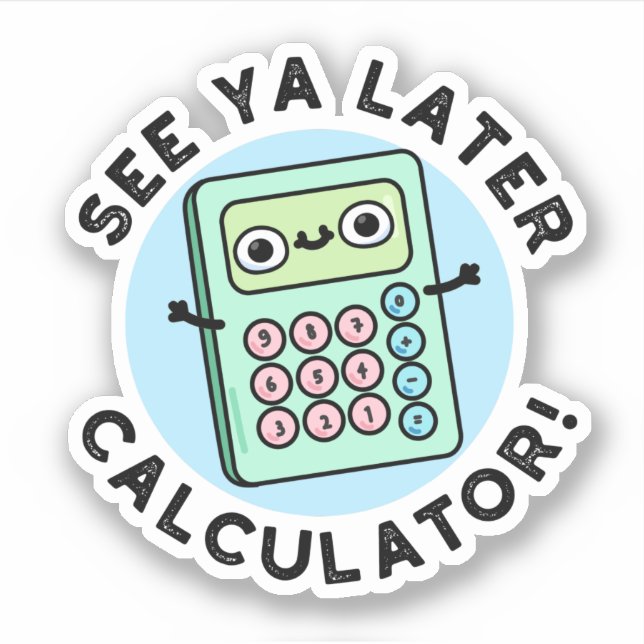 See Ya Later Calculator Funny Pun  (Front)