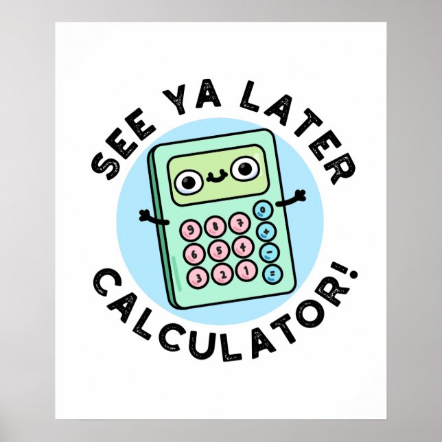See Ya Later Calculator Funny Pun Poster (Front)