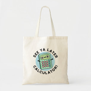 See Ya Later Calculator Funny Pun Tote Bag