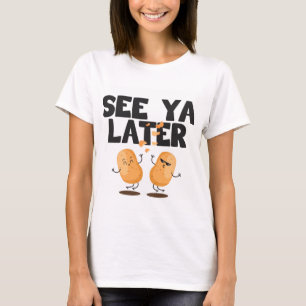 See Ya Later Chip Potato T-Shirt