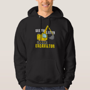 See Ya Later Excavator Cool Construction Vehicle Hoodie
