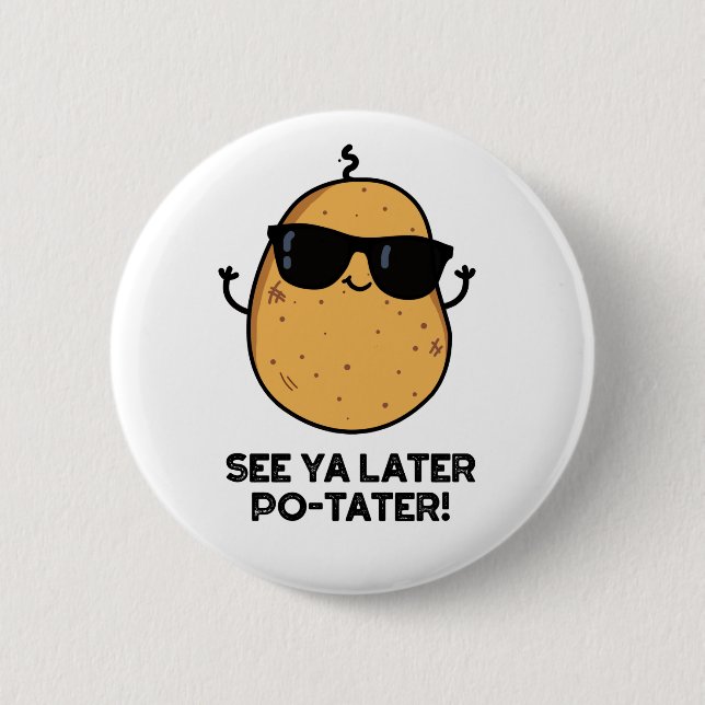See Ya Later Po-tater Funny Potato Pun 2 Inch Round Button (Front)