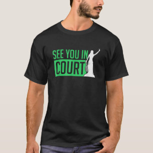 See You In Court Tennis Funny Tennis Players Humou T-Shirt