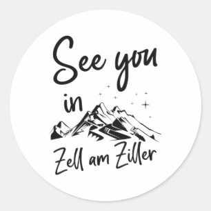 See You In Zell Am Ziller Tyrol Austria Vacation S Classic Round Sticker
