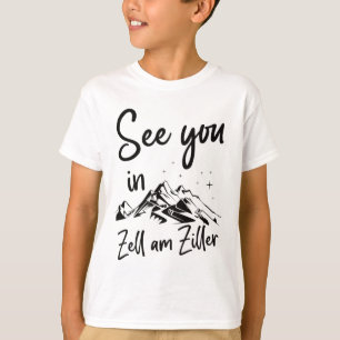 See You In Zell Am Ziller Tyrol Austria Vacation S T-Shirt