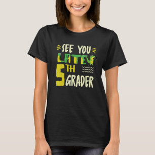 See You Later 5th Grader Last Day Of School Croco T-Shirt