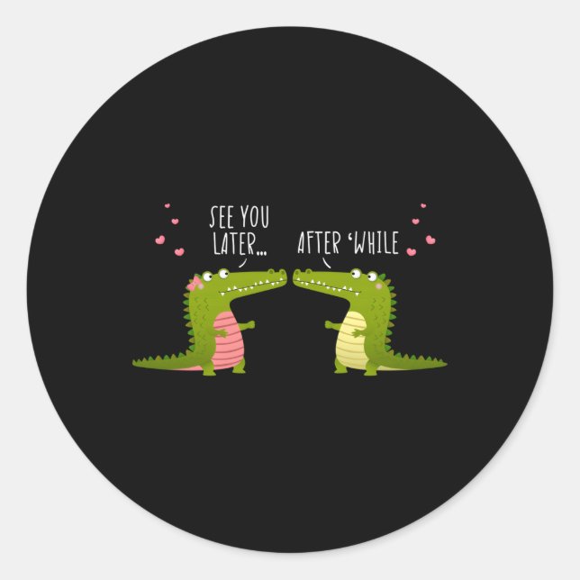 See You Later After While Alligator Reptiles Zoo C Classic Round Sticker (Front)