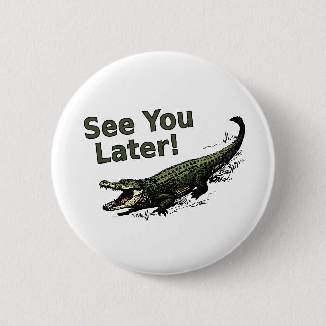 See You Later Alligator 2 Inch Round Button (Front)