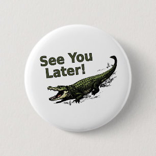 See You Later Alligator 2 Inch Round Button