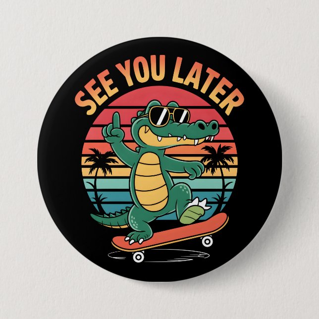 See you Later Alligator 3 Inch Round Button (Front)