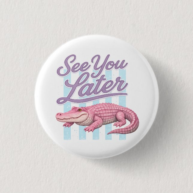 See You Later Alligator After While Crocodile 1 Inch Round Button (Front)