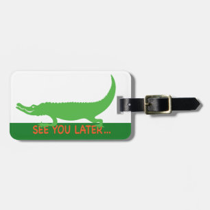See you Later Alligator Luggage Tag