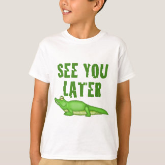 See You Later Alligator T-Shirt