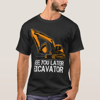 See You Later Ecavator Toddler Boy Operator Driver T-Shirt