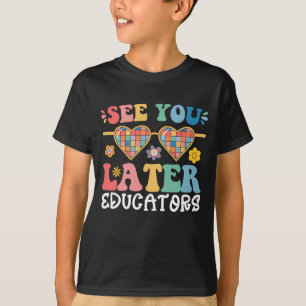 See You Later Educators Groovy Last Day Of School T-Shirt
