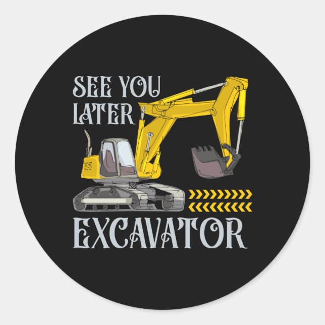 See You Later Excavator Classic Round Sticker (Front)