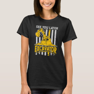 See You Later Excavator Construction Worker & Cons T-Shirt