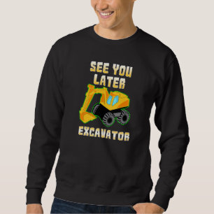 See You Later Excavator Excavator Kids T Sweatshirt