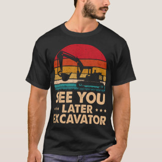 See You Later Excavator Funny Excavator Toddler T-Shirt