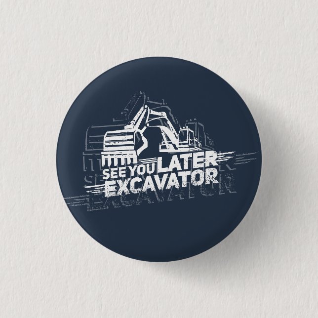 See You Later Excavator Heavy Machinery Gag 1 Inch Round Button (Front)