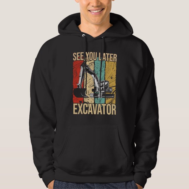 See You Later Excavator Hoodie (Front)