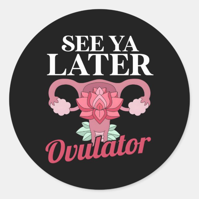 See You Later Ovulator Hospital Survive Patient Classic Round Sticker (Front)