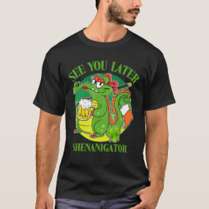 See You Later Shenanigator Drinking Shamrock St Pa T-Shirt