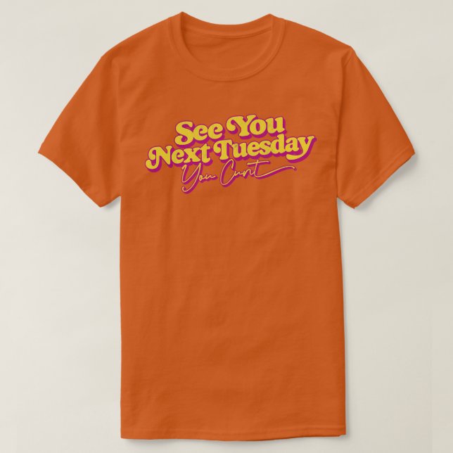See You Next Tuesday Funny Slogan Design T-Shirt (Design Front)