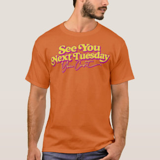 See You Next Tuesday Funny Slogan Design T-Shirt