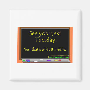 See You Next Tuesday Magnet