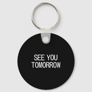 See You Tomorrow, Funny, Jokes, Sarcastic Sayings, Keychain