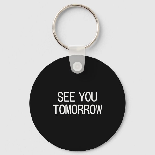 See You Tomorrow, Funny, Jokes, Sarcastic Sayings, Keychain (Front)