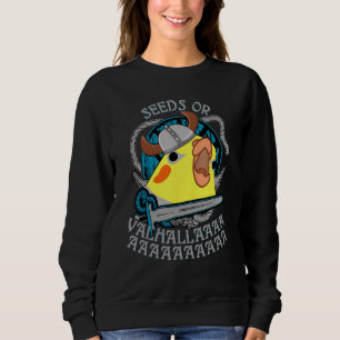 Seeds Or Valhalla Birb Meme  Viking Cockatiel Parr Sweatshirt