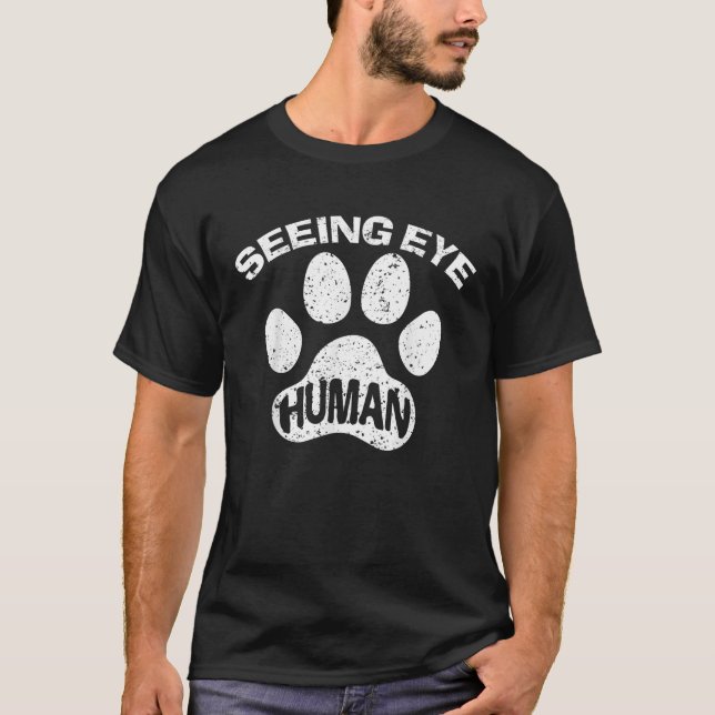 Seeing Eye Human Funny Blind Foster Dog Owner Pet  T-Shirt (Front)