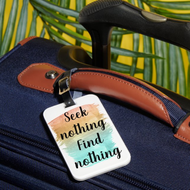 Seek Nothing Find Nothing Luggage Tag (Front Insitu 1)