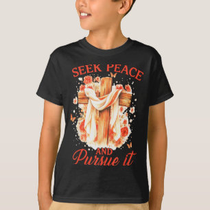 Seek Peace And Pursue It Flower Cross Faith  T-Shirt