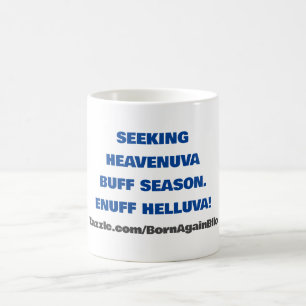 SEEKING HEAVENUVA BUFF ENUFF HELLUVA COFFEE MUG