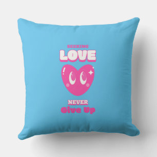 Seeking love never give up Throw Pillow