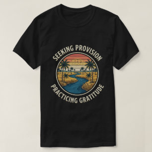 Seeking Provision & Practicing Gratitude T-Shirt