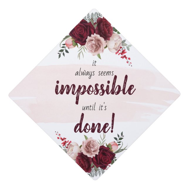 Seems Impossible Burgundy  Floral Inspirational  Graduation Cap Topper (Front)