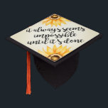 Seems Impossible Until Its Done Vintage Sunflowers Graduation Cap Topper<br><div class="desc">Celebrate in style with this elegant and vintage style graduation cap topper! The inspirational quote on the topper says "it always seems impossible until it's done" in hand written modern script font. Customize this product by adding your name and your class year. There are watercolor sunflowers on the top and...</div>
