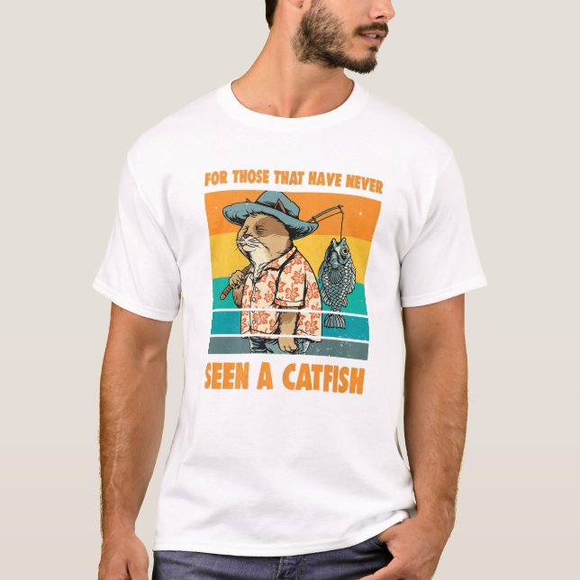Seen A Catfish For Those That Have Never  T-Shirt (Front)