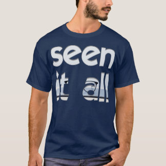 seen it all T-Shirt
