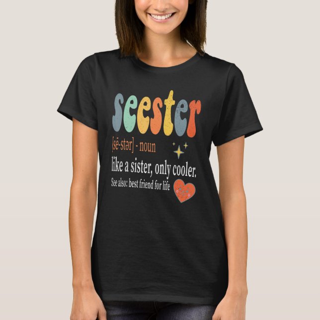 Seester Like a Sister only Cooler Dictionary Defin T-Shirt (Front)