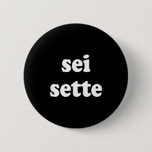 Sei Sette Italian Funny  2 Inch Round Button