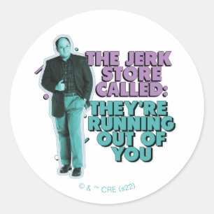 Seinfeld   George Costanza "The Jerk Store Called" Classic Round Sticker