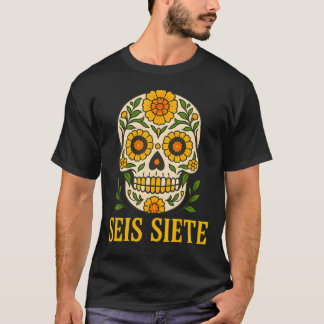 Seis Siete Mexican Los Muertos Calaveras Sugar Sku T-Shirt